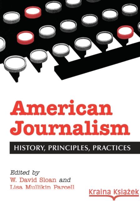 American Journalism: History, Principles, Practices Sloan, W. David 9780786413713