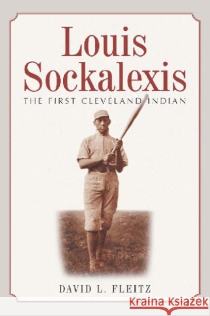 Louis Sockalexis: The First Cleveland Indian Fleitz, David L. 9780786413836 McFarland & Company