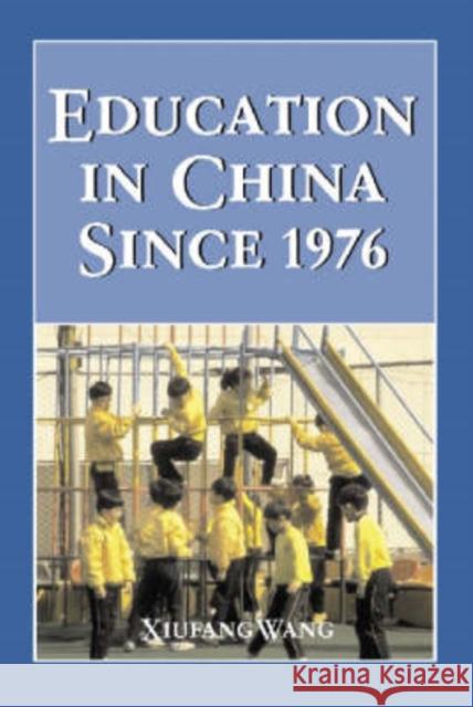 Education in China Since 1976 Xiufang Wang 9780786413942 McFarland & Company