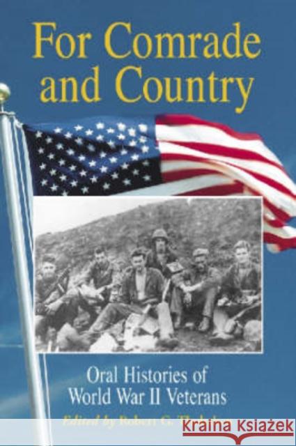 For Comrade and Country: Oral Histories of World War II Veterans Thobaben, Robert G. 9780786413966 McFarland & Company