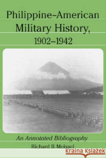 Philippine-American Military History, 1902-1942: An Annotated Bibliography Meixsel, Richard B. 9780786414031 McFarland & Company