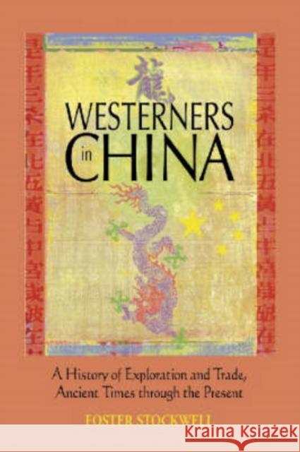 Westerners in China: A History of Exploration and Trade, Ancient Times Through the Present Stockwell, Foster 9780786414048