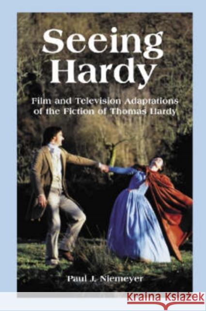 Seeing Hardy: Film and Television Adaptations of the Fiction of Thomas Hardy Niemeyer, Paul J. 9780786414291 McFarland & Company
