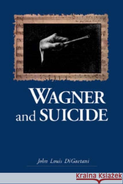 Wagner and Suicide John Louis Digaetani 9780786414772 McFarland & Company