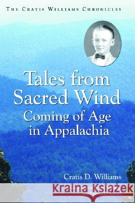 Tales from Sacred Wind: Coming of Age in Appalachia. the Cratis Williams Chronicles. Williams, Cratis D. 9780786414901 McFarland & Company