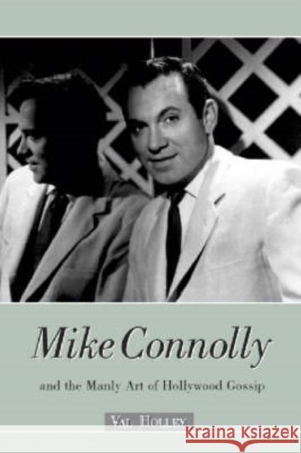 Mike Connolly and the Manly Art of Hollywood Gossip Val Holley 9780786415526