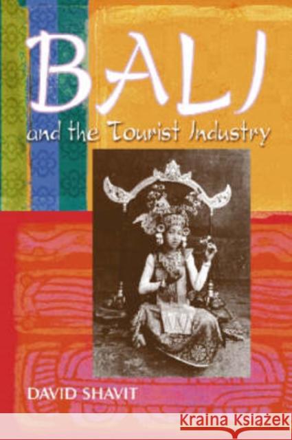 Bali and the Tourist Industry: A History, 1906-1942 Shavit, David 9780786415724 McFarland & Company