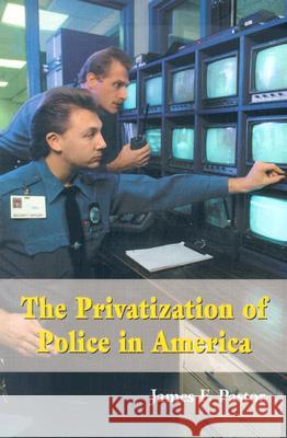 The Privatization of Police in America: An Analysis and Case Study James F. Pastor 9780786415748 McFarland & Company