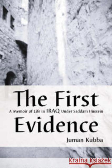 The First Evidence: A Memoir of Life in Iraq Under Saddam Hussein Kubba, Juman 9780786415809