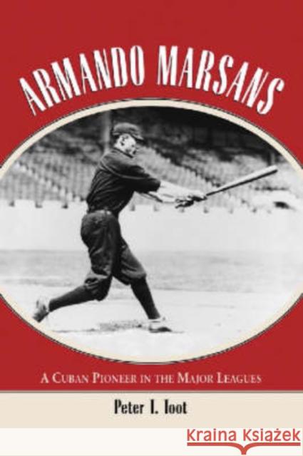 Armando Marsans: A Cuban Pioneer in the Major Leagues Toot, Peter T. 9780786415847 McFarland & Company