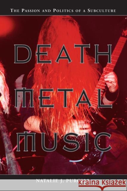 Death Metal Music: The Passion and Politics of a Subculture Purcell, Natalie J. 9780786415854 McFarland & Company