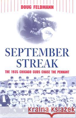 September Streak: The 1935 Chicago Cubs Chase the Pennant Feldmann, Doug 9780786415915