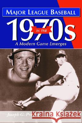 Major League Baseball in the 1970s: A Modern Game Emerges Preston, Joseph G. 9780786415922