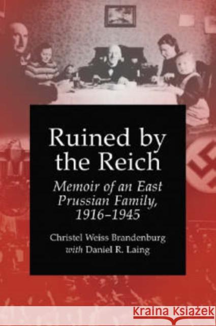 Ruined by the Reich: Memoir of an East Prussian Family, 1916-1945 Brandenburg, Christel Weiss 9780786416158