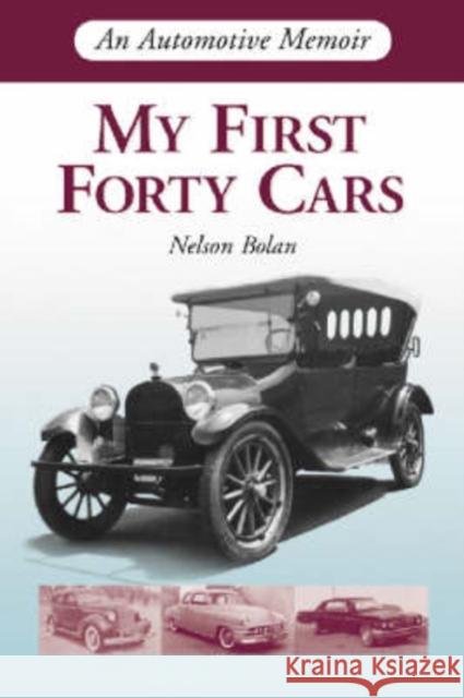 My First Forty Cars: An Automotive Memoir Bolan, Nelson 9780786416240 McFarland & Company