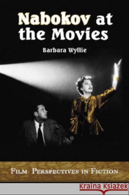 Nabokov at the Movies: Film Perspectives in Fiction Wyllie, Barbara 9780786416387 McFarland & Company