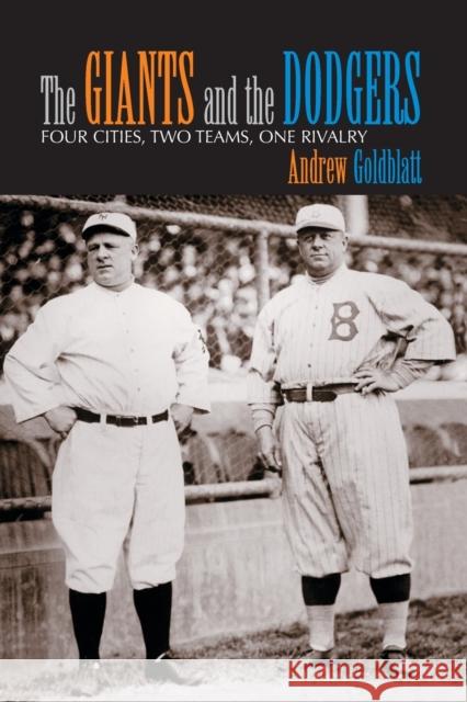 The Giants and the Dodgers: Four Cities, Two Teams, One Rivalry Andrew Goldblatt 9780786416400