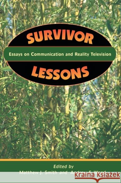 Survivor Lessons: Essays on Communication and Reality Television Matthew J. Smith Andrew F. Wood 9780786416684 McFarland & Company