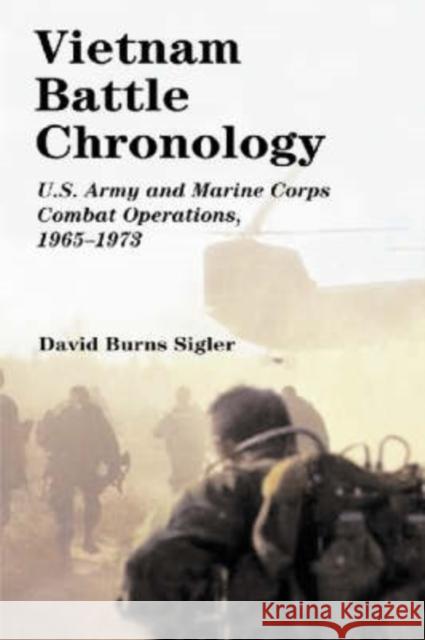 Vietnam Battle Chronology: U.S. Army and Marine Corps Combat Operations, 1965-1973 Sigler, David Burns 9780786417063 McFarland & Company