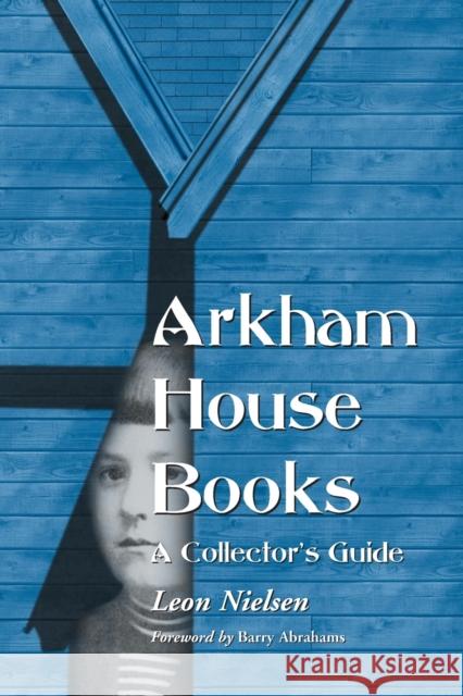 Arkham House Books : A Collector's Guide Leon Nielsen Barry Abrahams 9780786417858 McFarland & Company