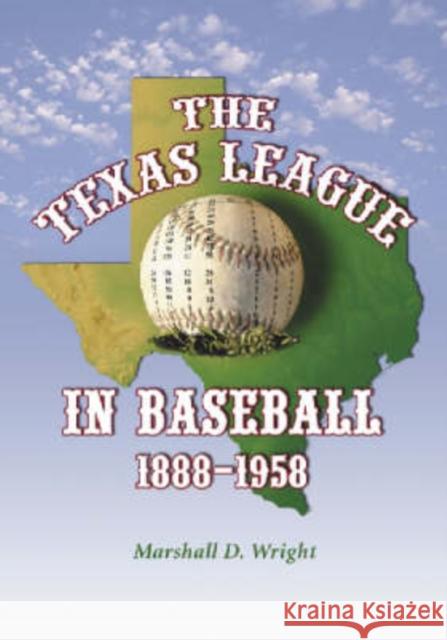 The Texas League in Baseball, 1888-1958 Marshall D. Wright 9780786418022 McFarland & Company