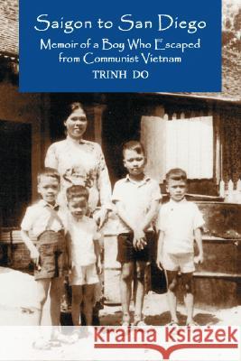 Saigon to San Diego: Memoir of a Boy Who Escaped from Communist Vietnam Do, Trinh 9780786418053