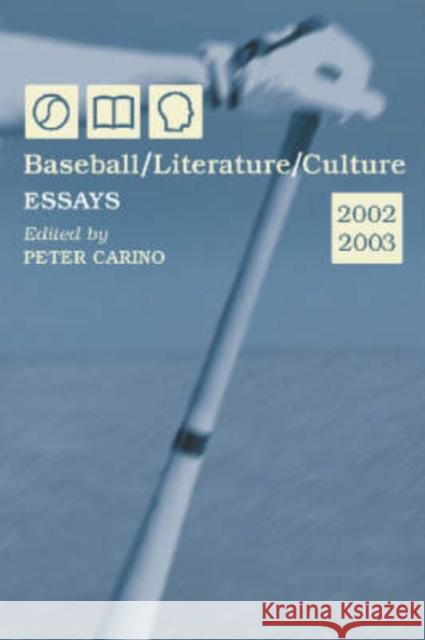 Baseball/Literature/Culture: Essays, 2002-2003 Carino, Peter 9780786418510 McFarland & Company