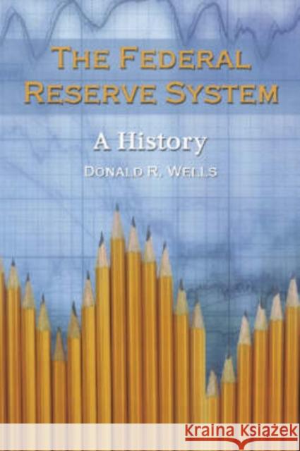 The Federal Reserve System: A History Wells, Donald R. 9780786418800 McFarland & Company