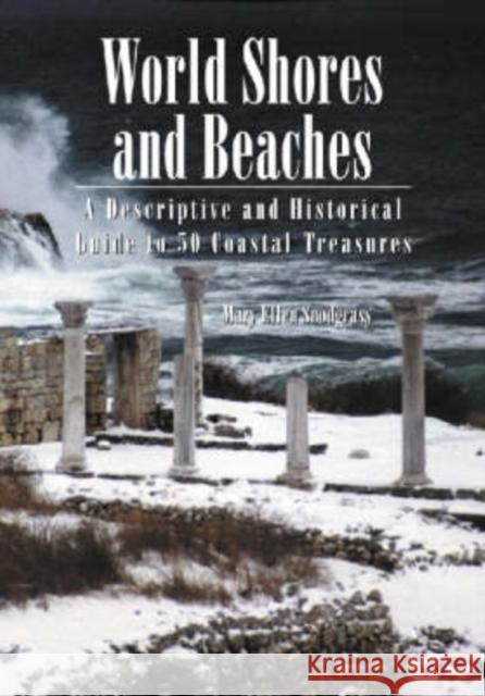 World Shores and Beaches: A Descriptive and Historical Guide to 50 Coastal Treasures Snodgrass, Mary Ellen 9780786418862