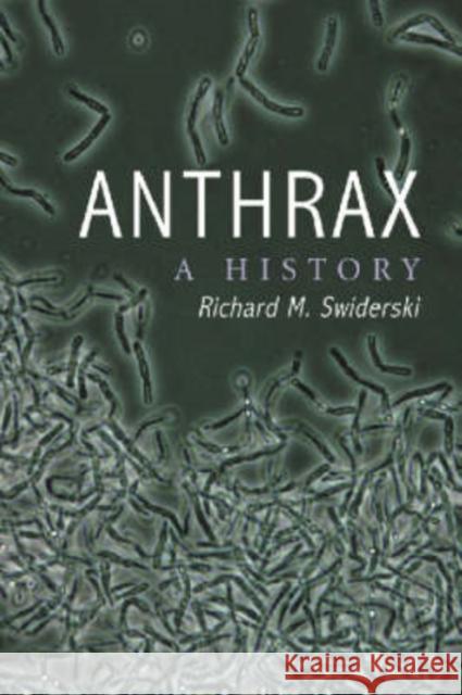 Anthrax: A History Swiderski, Richard M. 9780786418916 McFarland & Company