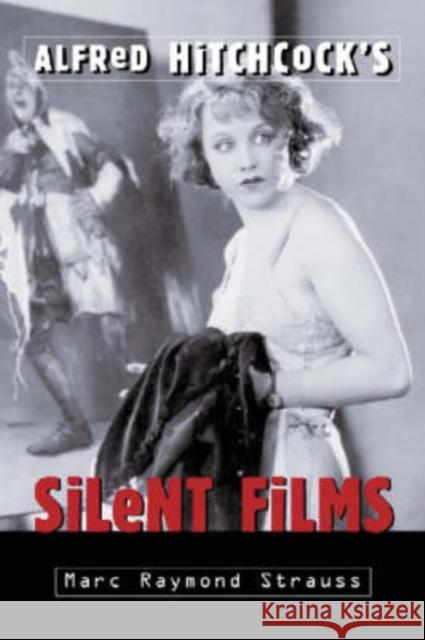 Alfred Hitchcock's Silent Films Marc Raymond Strauss 9780786419012 McFarland & Company