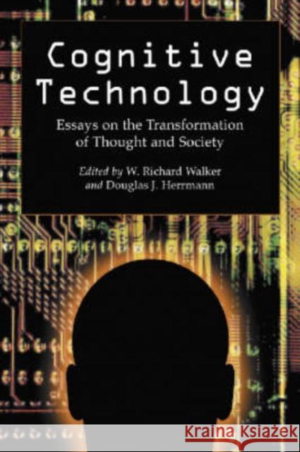 Cognitive Technology: Essays on the Transformation of Thought and Society Walker, W. Richard 9780786419746