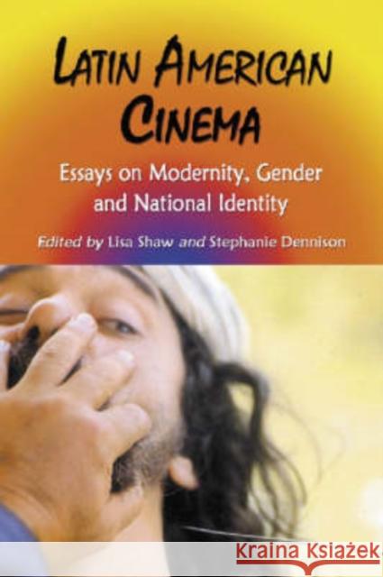 Latin American Cinema: Essays on Modernity, Gender and National Identity Shaw, Lisa 9780786420049