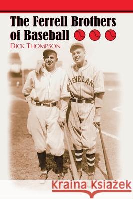 The Ferrell Brothers of Baseball Dick Thompson 9780786420063 McFarland & Company