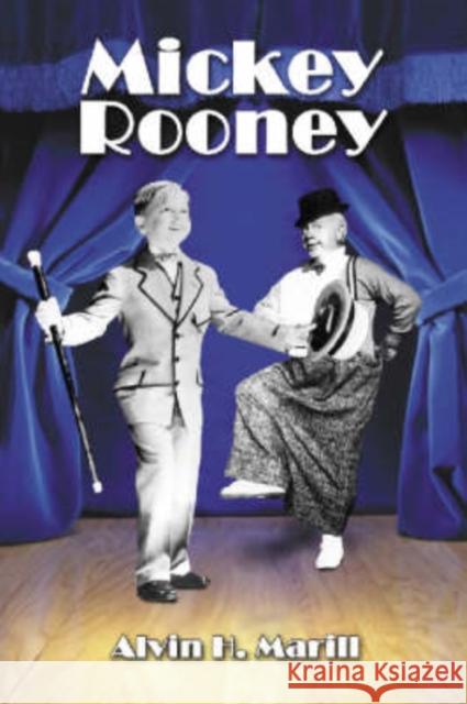 Mickey Rooney: His Films, Television Appearances, Radio Work, Stage Shows, and Recordings Alvin H. Marill 9780786420155 McFarland & Company