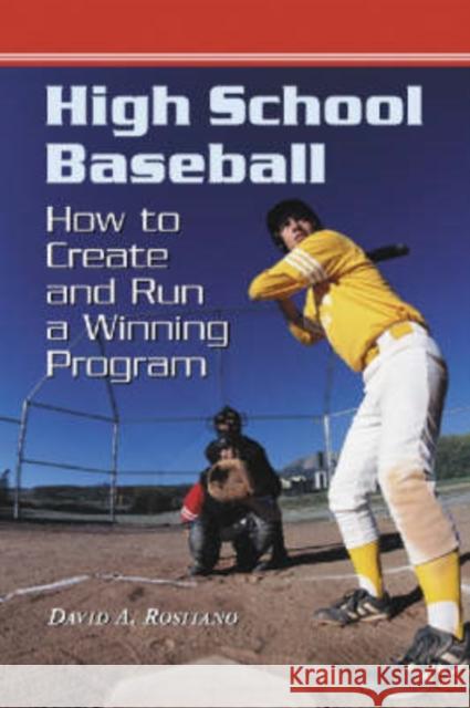 High School Baseball: How to Create and Run a Winning Program Rositano, David A. 9780786420483 McFarland & Company