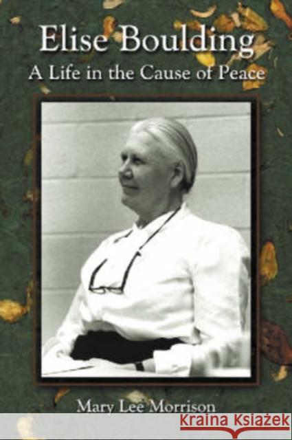 Elise Boulding: A Life in the Cause of Peace Morrison, Mary Lee 9780786420551 McFarland & Company