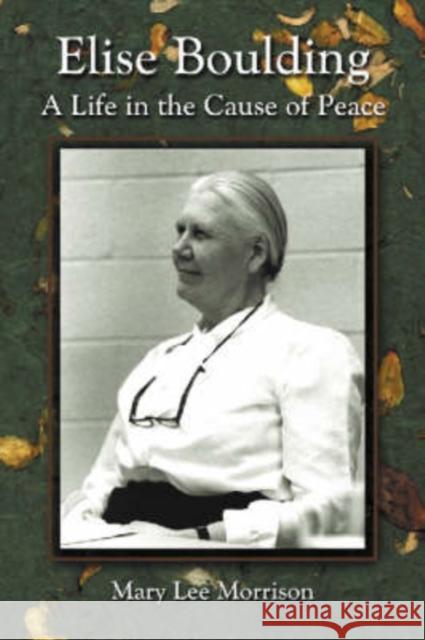 Elise Boulding: A Life in the Cause of Peace Morrison, Mary Lee 9780786420551