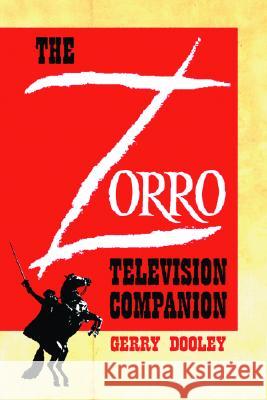 The Zorro Television Companion: A Critical Appreciation Dooley, Gerry 9780786420582 McFarland & Company