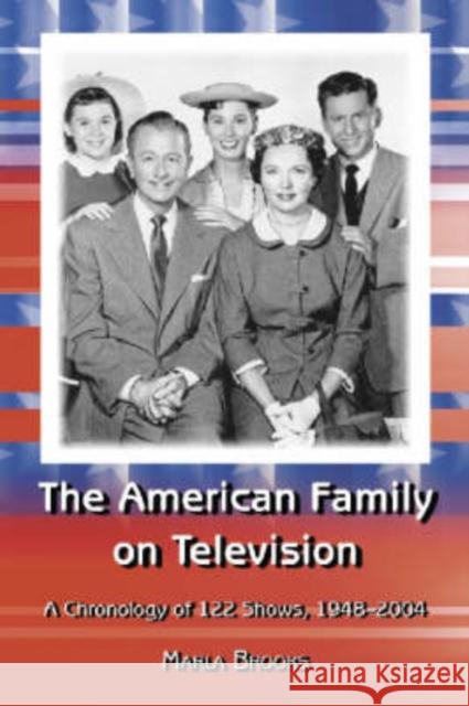 The American Family on Television: A Chronology of 121 Shows, 1948-2004 Brooks, Marla 9780786420742 McFarland & Company