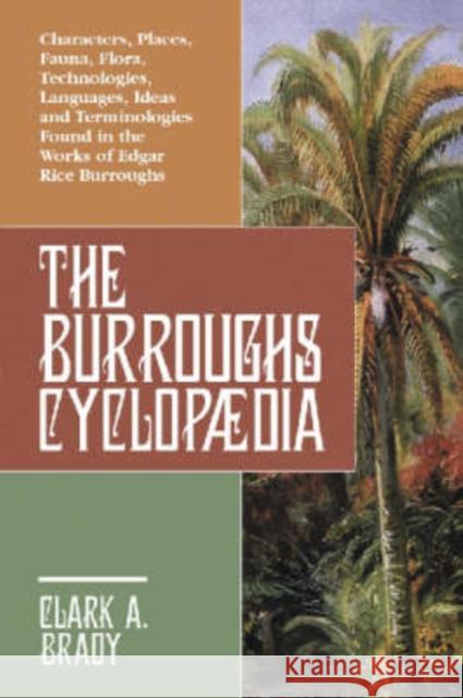 The Burroughs Cyclopaedia: Characters, Places, Fauna, Flora, Technologies, Languages, Ideas and Terminologies Found in the Works of Edgar Rice Bu Brady, Clark A. 9780786421237 McFarland & Co  Inc