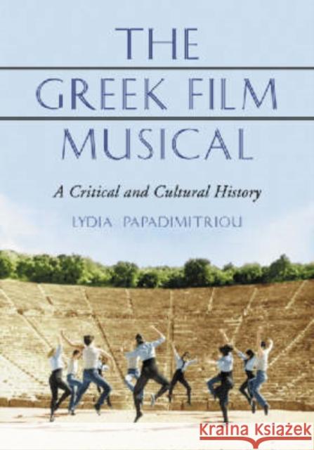 The Greek Film Musical: A Critical and Cultural History Papadimitriou, Lydia 9780786421404 McFarland & Company