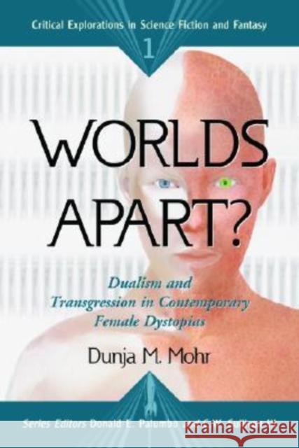 Worlds Apart?: Dualism and Transgression in Contemporary Female Dystopias Mohr, Dunja M. 9780786421428 McFarland & Company