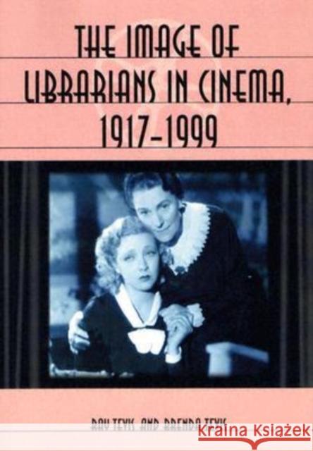 The Image of Librarians in Cinema, 1917-1999 Ray Tevis Brenda Tevis 9780786421503 McFarland & Company