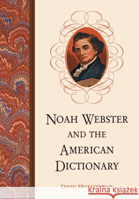 Noah Webster and the American Dictionary David Micklethwait 9780786421572