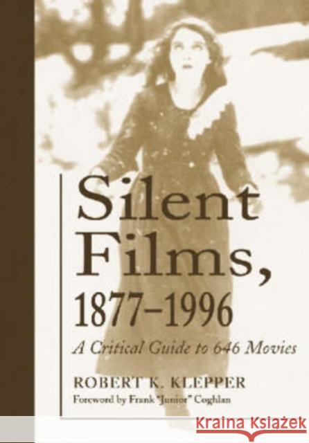 Silent Films, 1877-1996: A Critical Guide to 646 Movies Klepper, Robert K. 9780786421640 McFarland & Company