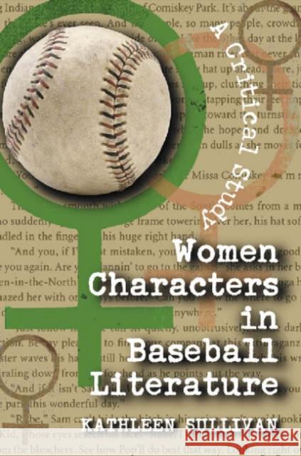 Women Characters in Baseball Literature: A Critical Study Sullivan, Kathleen 9780786421701 McFarland & Company