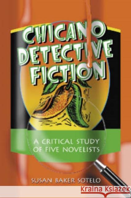 Chicano Detective Fiction: A Critical Study of Five Novelists Sotelo, Susan Baker 9780786421855 McFarland & Company