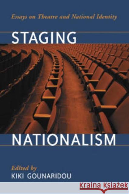 Staging Nationalism: Essays on Theatre and National Identity Gounaridou, Kiki 9780786422043 McFarland & Company