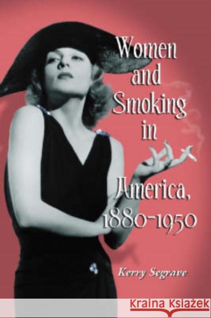 Women and Smoking in America, 1880-1950 Kerry Segrave 9780786422128